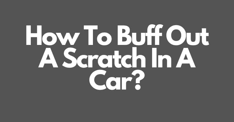 How To Buff Out A Scratch In A Car?