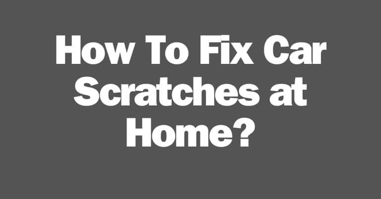 How To Fix Car Scratches at Home