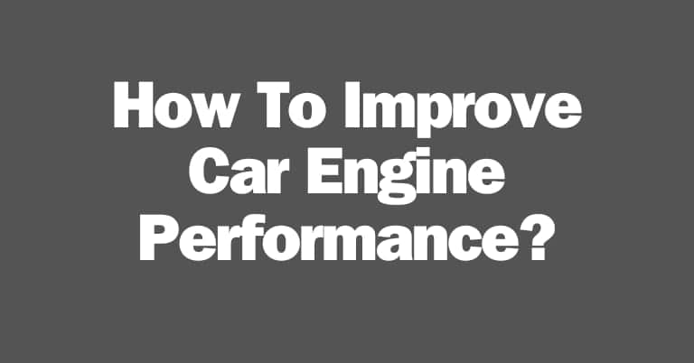 How To Improve Car Engine Performance?