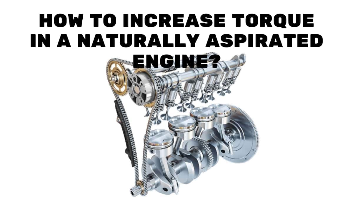 How To Increase Torque In A Naturally Aspirated Engine?