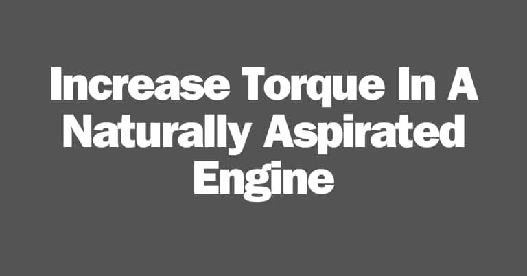 How To Increase Torque In A Naturally Aspirated Engine? 