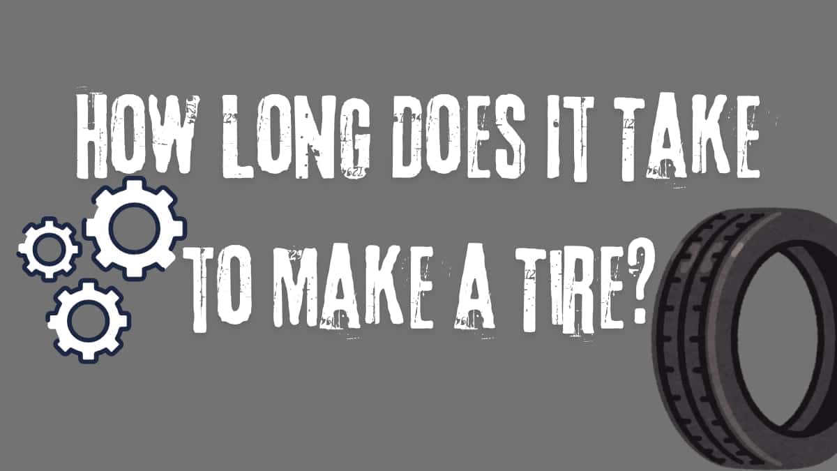 How Long Does It Take to Make a Tire?