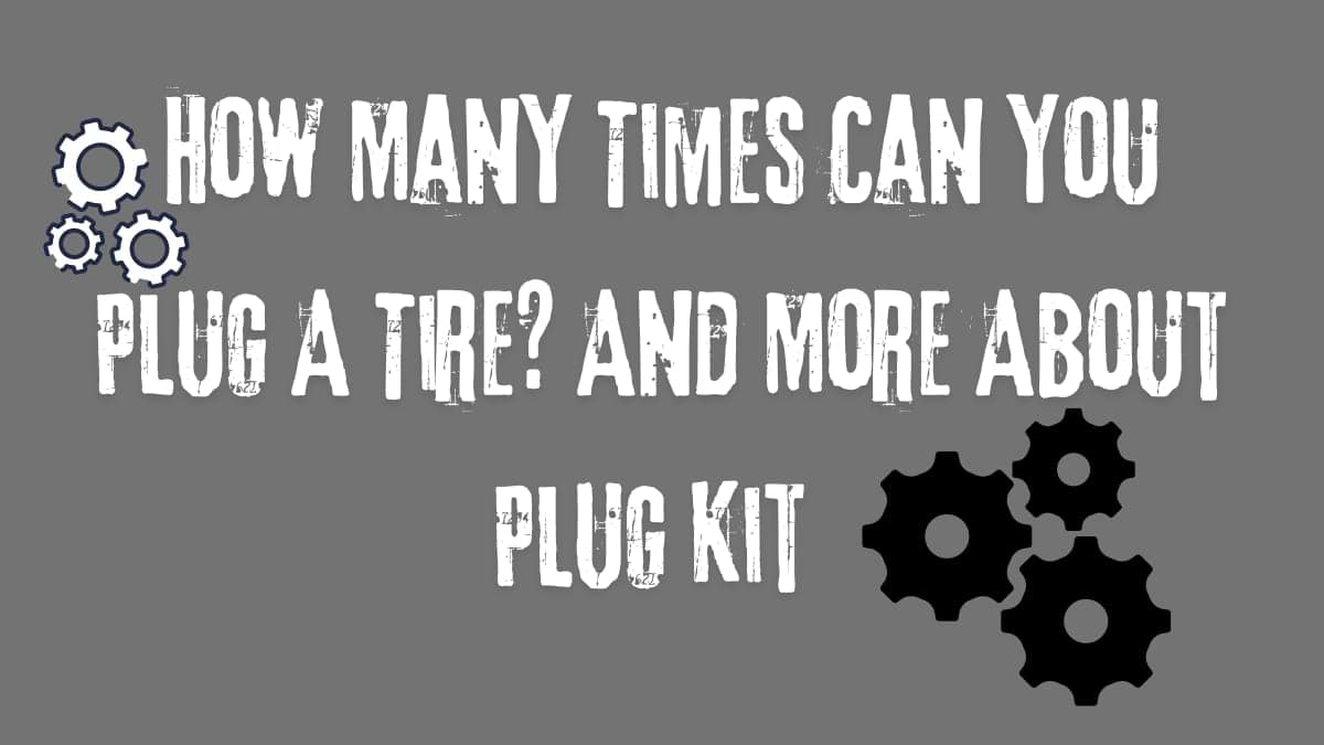 How Many Times Can You Plug A Tire?