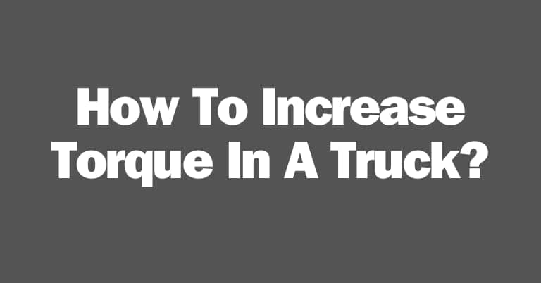 How To Increase Torque In A Truck?