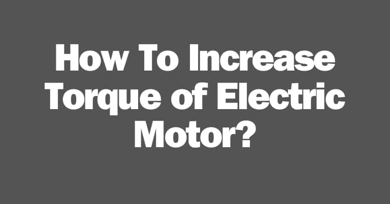 How To Increase Torque of Electric Motor?