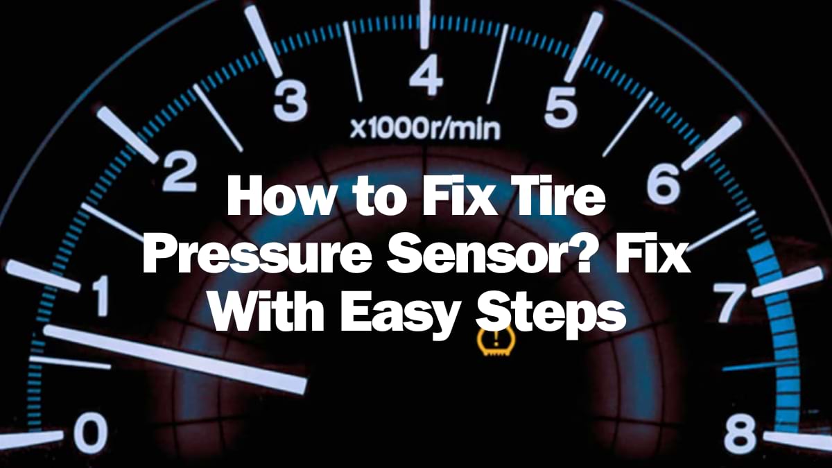 How to Fix Tire Pressure Sensor? Fix With Easy Steps