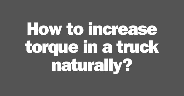 How to increase torque in a truck naturally