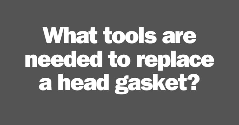 What tools are needed to replace a head gasket?