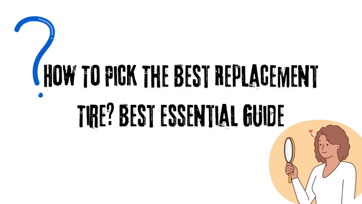 How To Pick The Best Replacement Tire? 2024 Best Guide